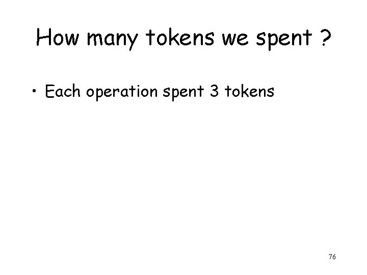 How many tokens we spent ? • Each operation spent 3 tokens 76 