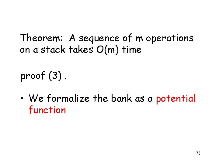 Theorem: A sequence of m operations on a stack takes O(m) time proof (3).