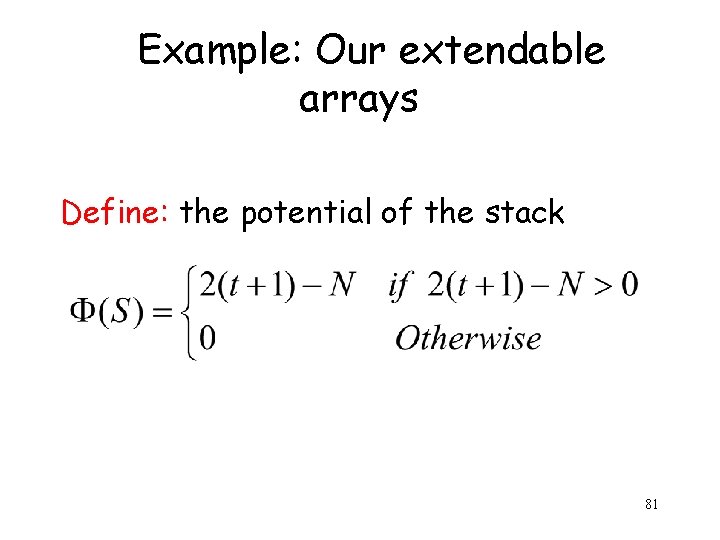 Example: Our extendable arrays Define: the potential of the stack 81 