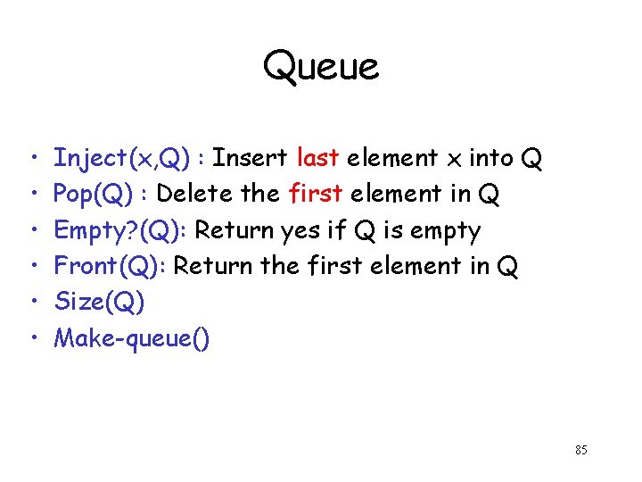 Queue • • • Inject(x, Q) : Insert last element x into Q Pop(Q)