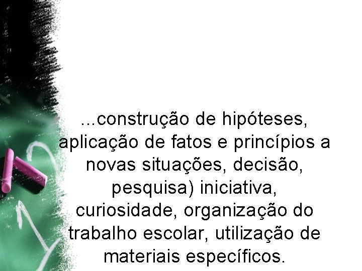 . . . construção de hipóteses, aplicação de fatos e princípios a novas situações,