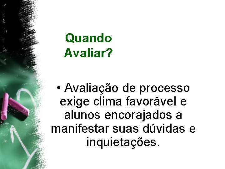 Quando Avaliar? • Avaliação de processo exige clima favorável e alunos encorajados a manifestar