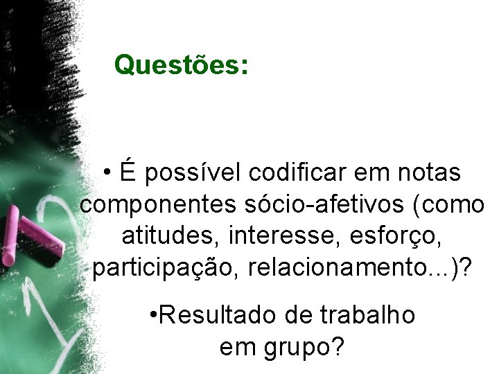 Questões: • É possível codificar em notas componentes sócio-afetivos (como atitudes, interesse, esforço, participação,