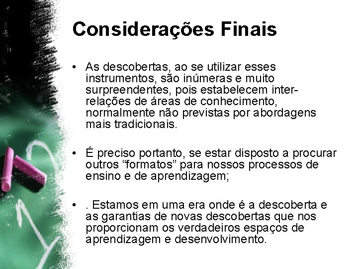 Considerações Finais • As descobertas, ao se utilizar esses instrumentos, são inúmeras e muito