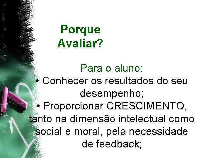 Porque Avaliar? Para o aluno: • Conhecer os resultados do seu desempenho; • Proporcionar