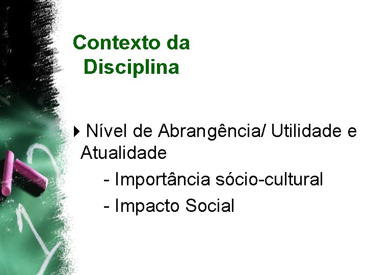 Contexto da Disciplina 4 Nível de Abrangência/ Utilidade e Atualidade - Importância sócio-cultural -