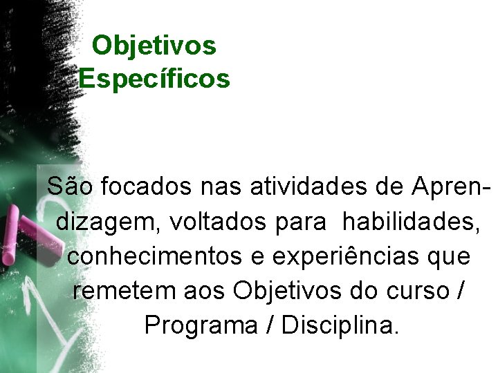 Objetivos Específicos São focados nas atividades de Aprendizagem, voltados para habilidades, conhecimentos e experiências