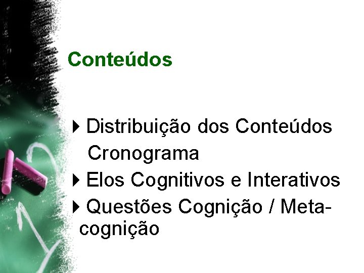 Conteúdos 4 Distribuição dos Conteúdos Cronograma 4 Elos Cognitivos e Interativos 4 Questões Cognição