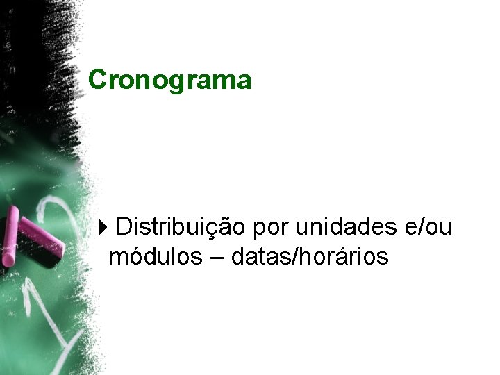 Cronograma 4 Distribuição por unidades e/ou módulos – datas/horários 