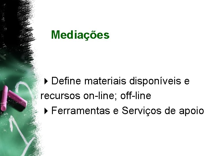 Mediações 4 Define materiais disponíveis e recursos on-line; off-line 4 Ferramentas e Serviços de