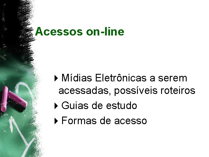 Acessos on-line 4 Mídias Eletrônicas a serem acessadas, possíveis roteiros 4 Guias de estudo