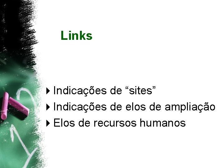 Links 4 Indicações de “sites” 4 Indicações de elos de ampliação 4 Elos de