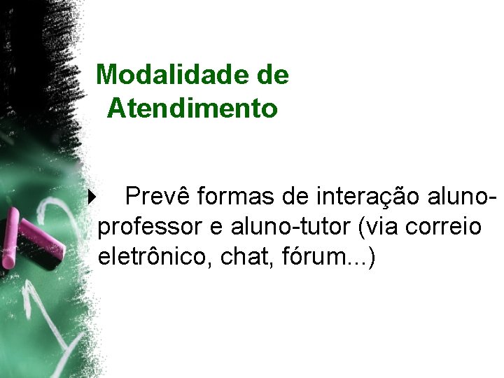 Modalidade de Atendimento 4 Prevê formas de interação alunoprofessor e aluno-tutor (via correio eletrônico,