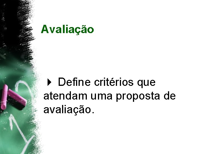 Avaliação 4 Define critérios que atendam uma proposta de avaliação. 