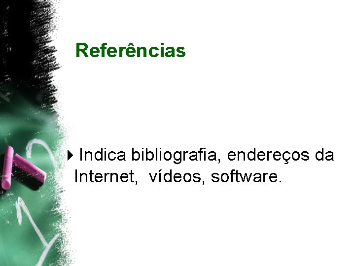 Referências 4 Indica bibliografia, endereços da Internet, vídeos, software. 