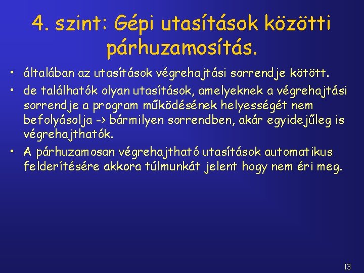 4. szint: Gépi utasítások közötti párhuzamosítás. • általában az utasítások végrehajtási sorrendje kötött. •