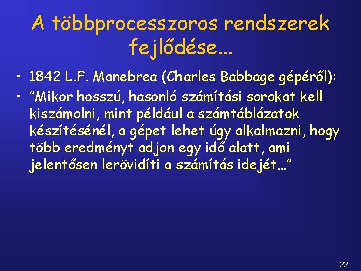 A többprocesszoros rendszerek fejlődése. . . • 1842 L. F. Manebrea (Charles Babbage gépéről):