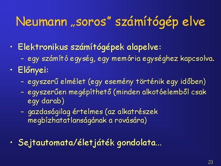 Neumann „soros” számítógép elve • Elektronikus számítógépek alapelve: – egy számító egység, egy memória