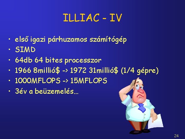 ILLIAC - IV • • • első igazi párhuzamos számítógép SIMD 64 db 64