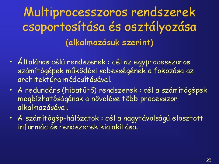 Multiprocesszoros rendszerek csoportosítása és osztályozása (alkalmazásuk szerint) • Általános célú rendszerek : cél az