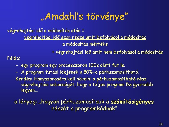 „Amdahl’s törvénye” végrehajtási idő a módosítás után = végrehajtási idő azon része amit befolyásol