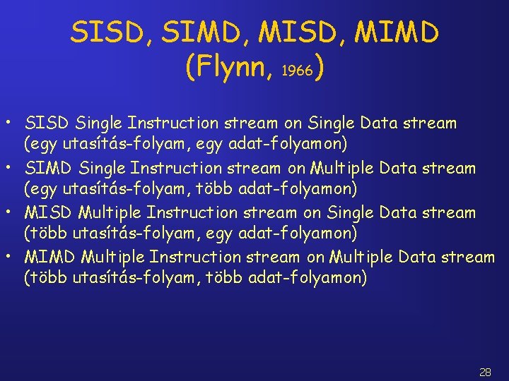 SISD, SIMD, MISD, MIMD (Flynn, 1966) • SISD Single Instruction stream on Single Data