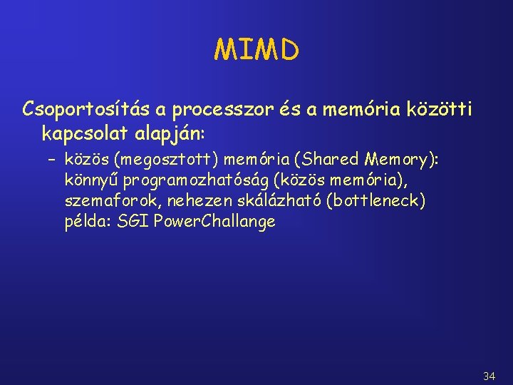 MIMD Csoportosítás a processzor és a memória közötti kapcsolat alapján: – közös (megosztott) memória