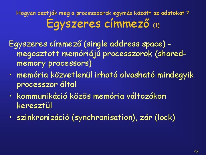 Hogyan osztják meg a processzorok egymás között az adatokat ? Egyszeres címmező (1) Egyszeres