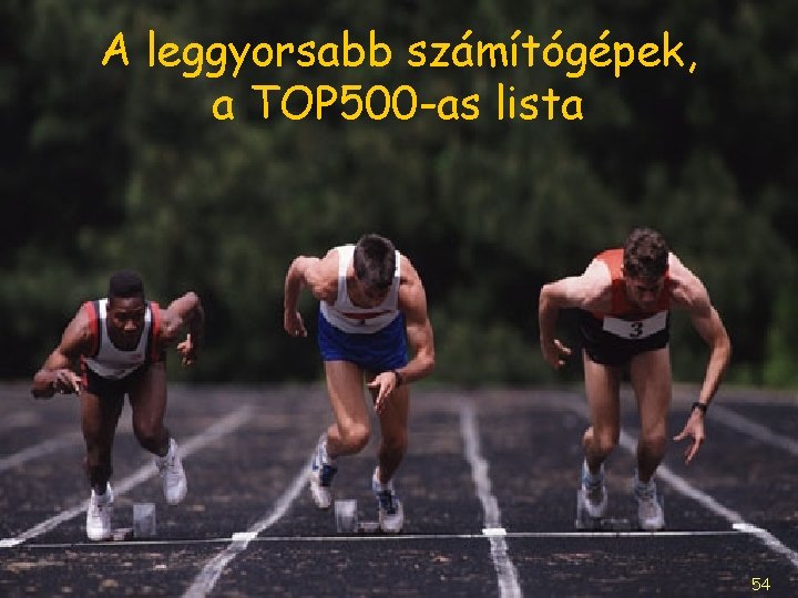 A leggyorsabb számítógépek, a TOP 500 -as lista 54 