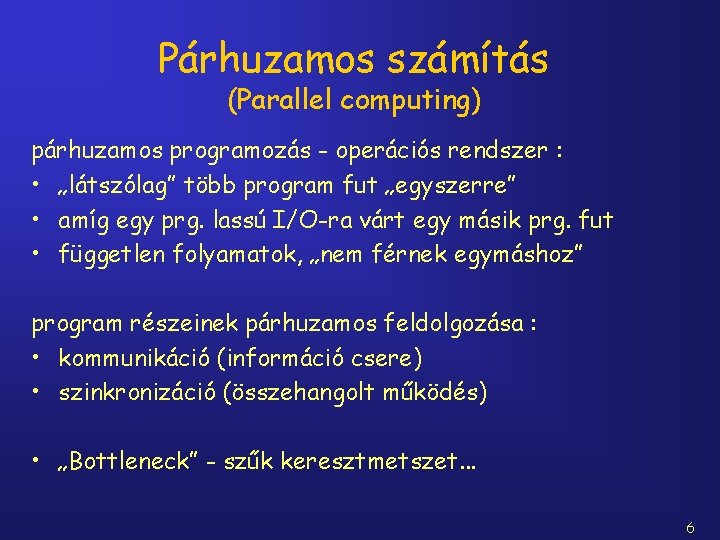 Párhuzamos számítás (Parallel computing) párhuzamos programozás - operációs rendszer : • „látszólag” több program