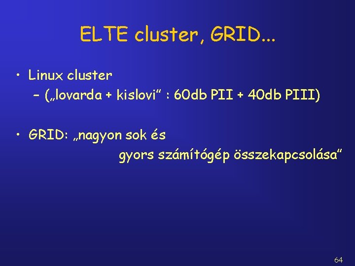 ELTE cluster, GRID. . . • Linux cluster – („lovarda + kislovi” : 60