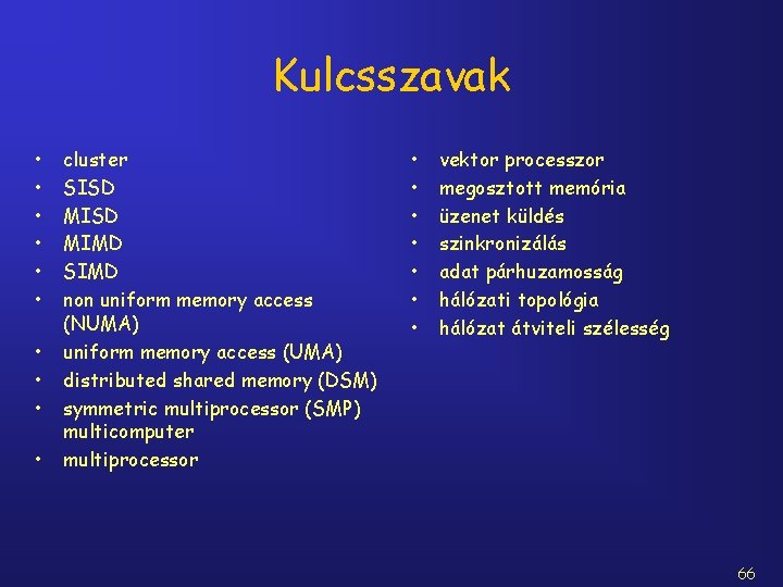 Kulcsszavak • • • cluster SISD MIMD SIMD non uniform memory access (NUMA) uniform