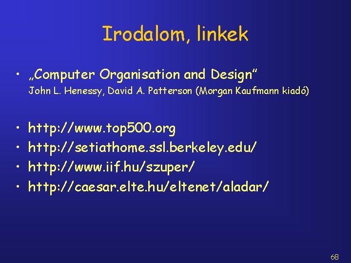 Irodalom, linkek • „Computer Organisation and Design” John L. Henessy, David A. Patterson (Morgan