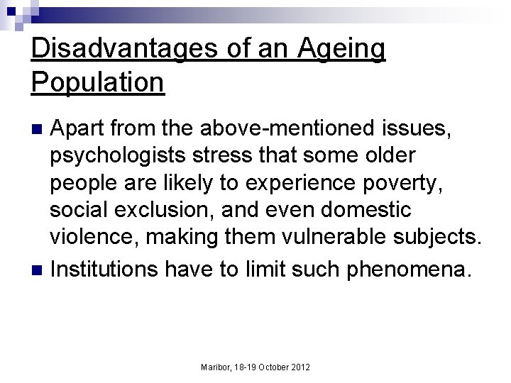 Disadvantages of an Ageing Population Apart from the above-mentioned issues, psychologists stress that some