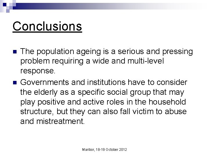 Conclusions n n The population ageing is a serious and pressing problem requiring a