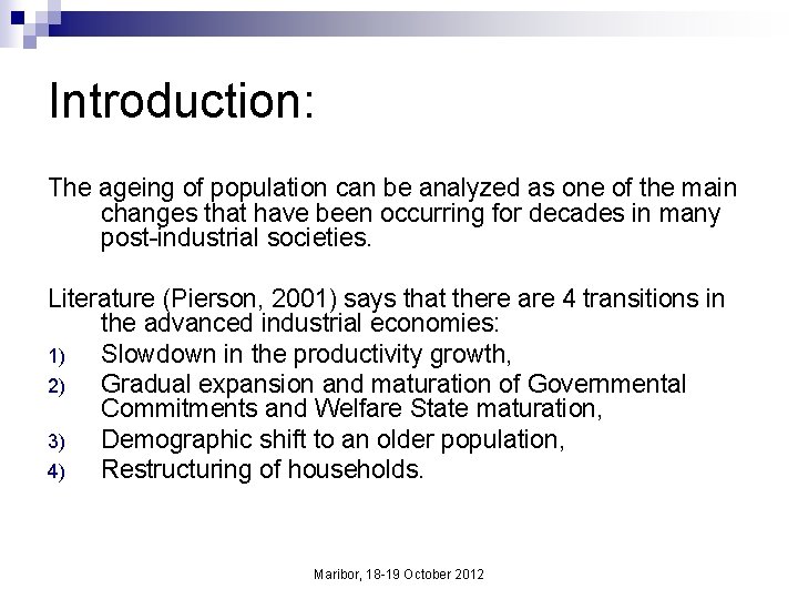 Introduction: The ageing of population can be analyzed as one of the main changes