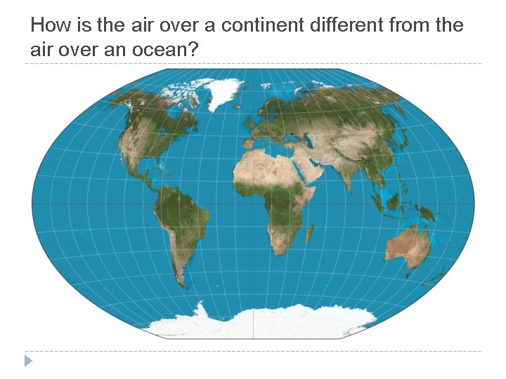 How is the air over a continent different from the air over an ocean?
