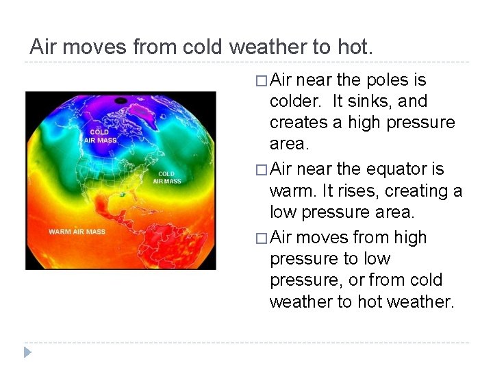 Air moves from cold weather to hot. � Air near the poles is colder.