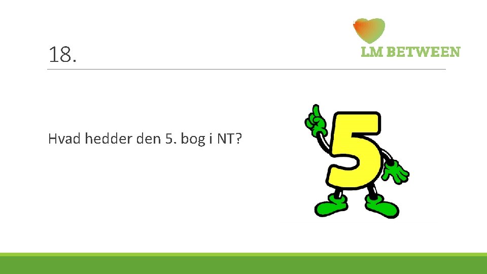 18. Hvad hedder den 5. bog i NT? 