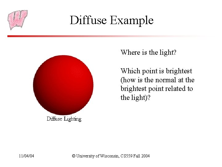 Diffuse Example Where is the light? Which point is brightest (how is the normal Diffuse Example Where is the light? Which point is brightest (how is the normal