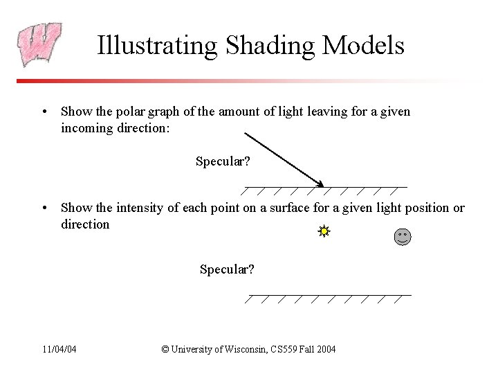 Illustrating Shading Models • Show the polar graph of the amount of light leaving Illustrating Shading Models • Show the polar graph of the amount of light leaving