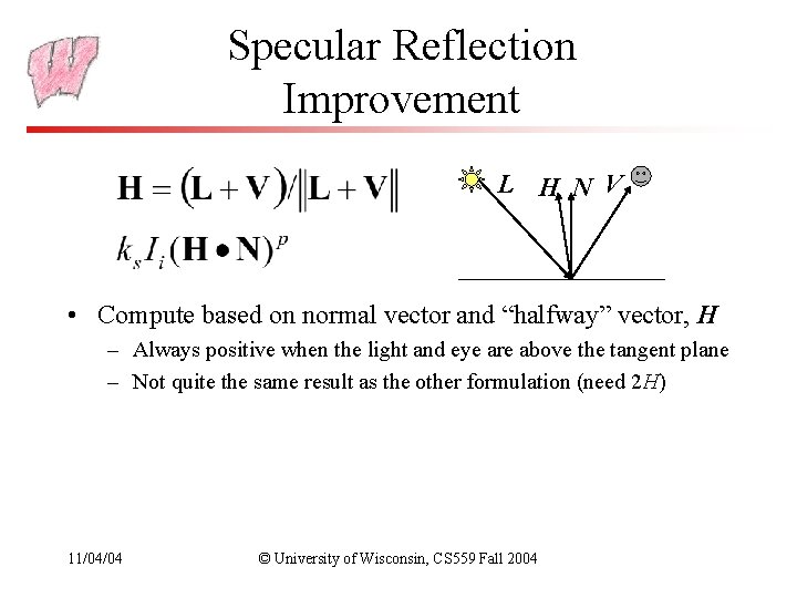 Specular Reflection Improvement L H N V • Compute based on normal vector and Specular Reflection Improvement L H N V • Compute based on normal vector and