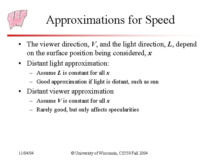 Approximations for Speed • The viewer direction, V, and the light direction, L, depend Approximations for Speed • The viewer direction, V, and the light direction, L, depend
