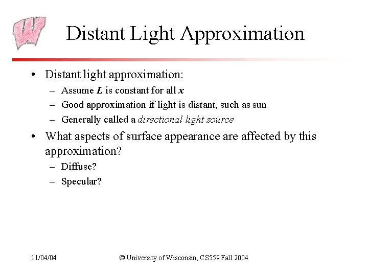 Distant Light Approximation • Distant light approximation: – Assume L is constant for all Distant Light Approximation • Distant light approximation: – Assume L is constant for all