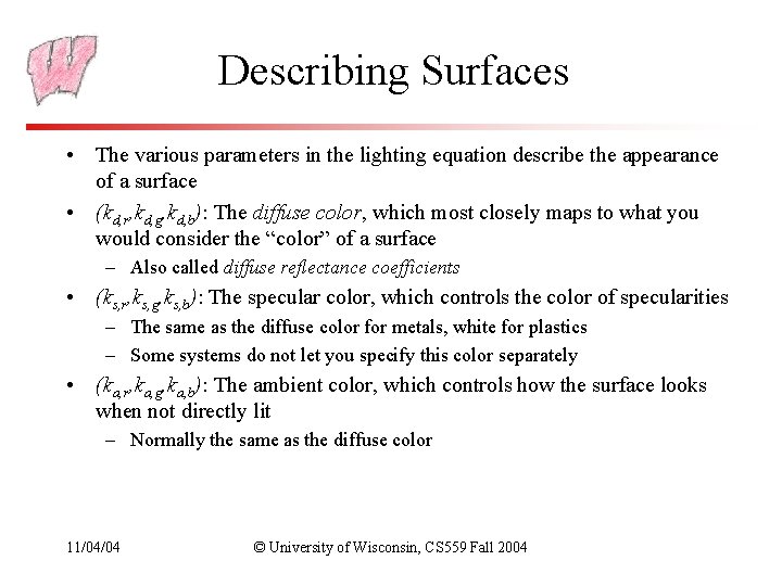 Describing Surfaces • The various parameters in the lighting equation describe the appearance of Describing Surfaces • The various parameters in the lighting equation describe the appearance of