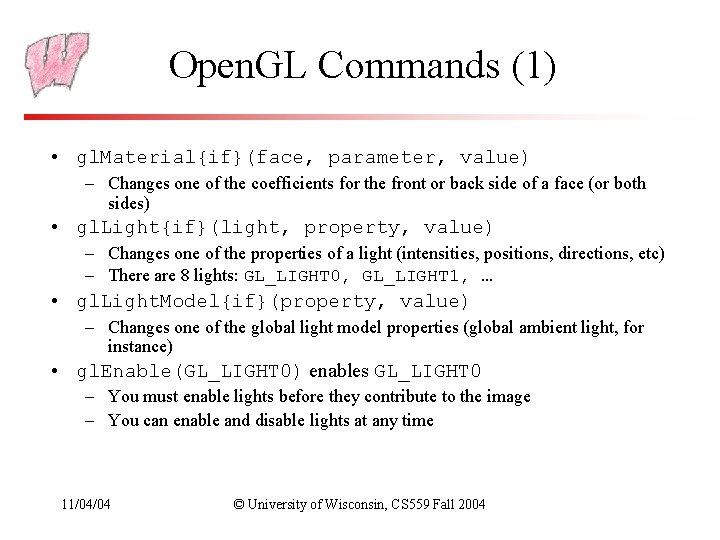 Open. GL Commands (1) • gl. Material{if}(face, parameter, value) – Changes one of the Open. GL Commands (1) • gl. Material{if}(face, parameter, value) – Changes one of the