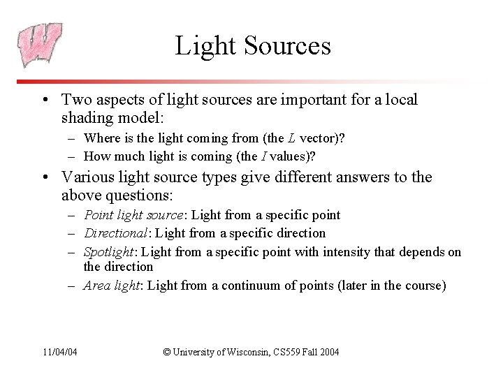 Light Sources • Two aspects of light sources are important for a local shading Light Sources • Two aspects of light sources are important for a local shading
