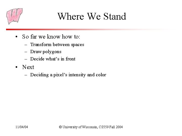 Where We Stand • So far we know how to: – Transform between spaces Where We Stand • So far we know how to: – Transform between spaces