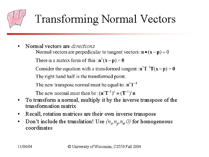 Transforming Normal Vectors • Normal vectors are directions • To transform a normal, multiply Transforming Normal Vectors • Normal vectors are directions • To transform a normal, multiply