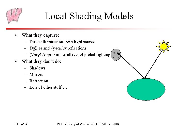 Local Shading Models • What they capture: – Direct illumination from light sources – Local Shading Models • What they capture: – Direct illumination from light sources –